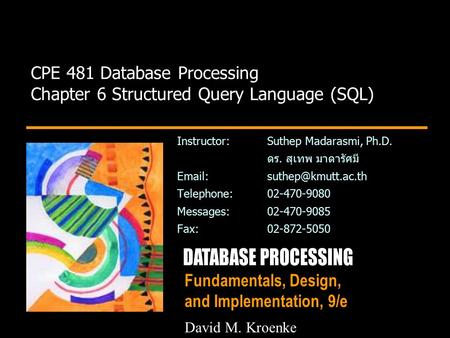 Fundamentals, Design, and Implementation, 9/e CPE 481 Database Processing Chapter 6 Structured Query Language (SQL) Instructor:Suthep Madarasmi, Ph.D.