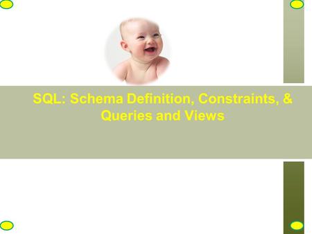 SQL: Schema Definition, Constraints, & Queries and Views.