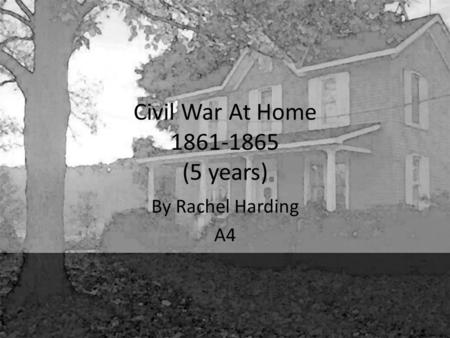 Civil War At Home 1861-1865 (5 years) By Rachel Harding A4.