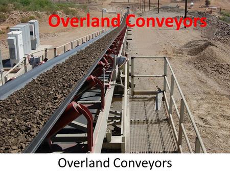 Overland Conveyors. Overview Belt conveyors used to haul commodities over long distances Efficient for consistent movement of large volumes of material.