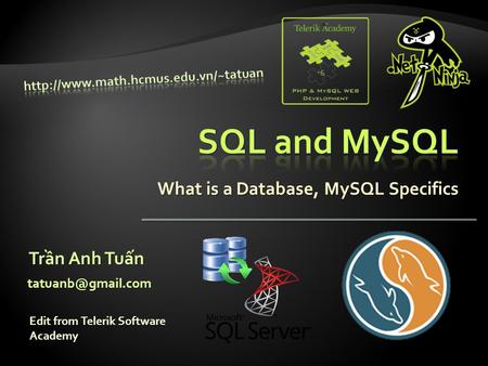 What is a Database, MySQL Specifics Trần Anh Tuấn Edit from Telerik Software Academy