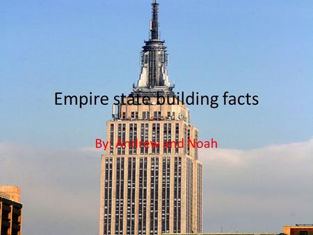 Empire state building facts By: Andrew and Noah. Table of contents Basic facts Page 1 Why is it famous?Page 2 Fun FactsPage 3 Glossary Page 4 IndexPage.