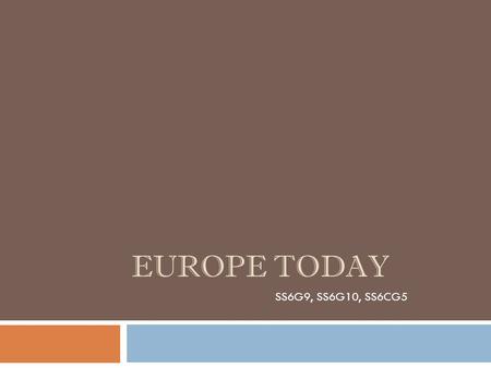EUROPE TODAY SS6G9, SS6G10, SS6CG5. Essential Questions  How does the diversity of languages in Europe reflect its unique cultural characteristics? 