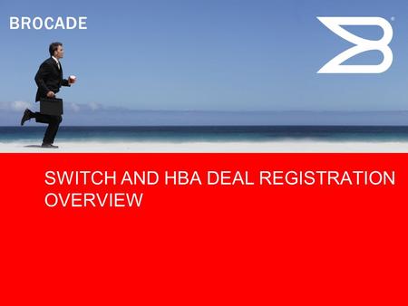 SWITCH AND HBA DEAL REGISTRATION OVERVIEW. © 2008 Brocade Communications Systems, Inc. All Rights Reserved. 2 Switch and HBA Deal Registration OverviewNovember.
