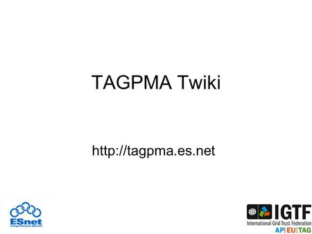 TAGPMA Twiki  ESnet Web hosting environment Certificate based authentication Enrollment Automation Problems&/Solutions Suggestions&/Contribution.