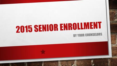 2015 SENIOR ENROLLMENT BY YOUR COUNSELORS. ENROLLMENT PROCESS EXPECTATIONS USE PERSONAL PLANS OF STUDY (PPS) TO GUIDE YOUR COURSE SELECTIONS LEAVE PPS.