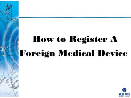How to Register A Foreign Medical Device. SFDA Approval Documents Preparation Translation Create a Chinese Registration Standard Safety Testing in an.