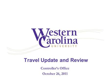 Travel Update and Review Controller’s Office October 26, 2011.