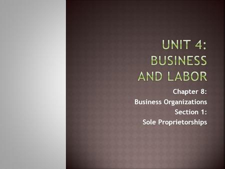 Chapter 8: Business Organizations Section 1: Sole Proprietorships.