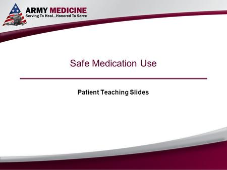 Safe Medication Use Patient Teaching Slides. Select SLIDE MASTER to Insert Briefing Title Here 12-Oct-15 Name/Office Symbol/(703) XXX-XXX (DSN XXX) /