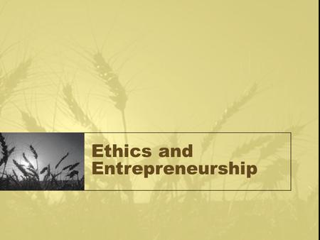 Ethics and Entrepreneurship. Is there an ethics crisis in America? One recent national election day poll indicated that 56 percent of voters thought that.