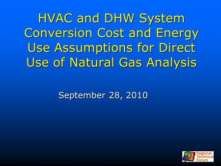 HVAC and DHW System Conversion Cost and Energy Use Assumptions for Direct Use of Natural Gas Analysis September 28, 2010.