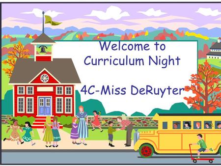 Welcome to Curriculum Night 4C-Miss DeRuyter. Fourth Grade Personnel Brian Pendergast 4A Social Studies Holly Keefer 4B Student Achievement Amanda DeRuyter.