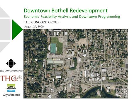 August 24, 2009 Downtown Bothell Redevelopment Economic Feasibility Analysis and Downtown Programming THE CONCORD GROUP.
