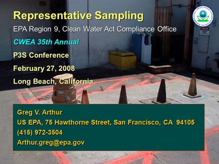 Representative Sampling EPA Region 9, Clean Water Act Compliance Office CWEA 35th Annual P3S Conference February 27, 2008 Long Beach, California Greg V.