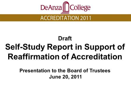 Draft Self-Study Report in Support of Reaffirmation of Accreditation Presentation to the Board of Trustees June 20, 2011.