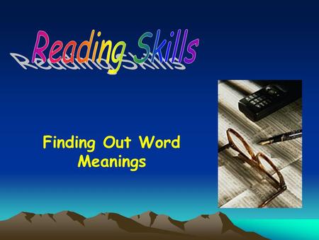 Finding Out Word Meanings What shall we do when we come across unfamiliar words in our reading? Many times we can figure out the meaning of an unfamiliar.
