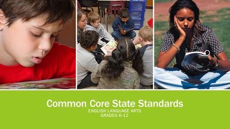 Common Core State Standards ENGLISH LANGUAGE ARTS GRADES 6-12.