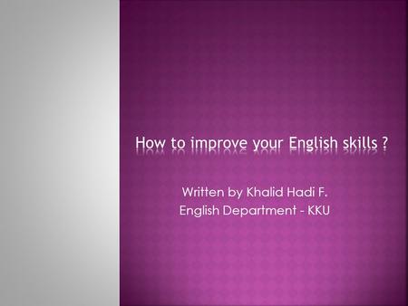 Written by Khalid Hadi F. English Department - KKU.