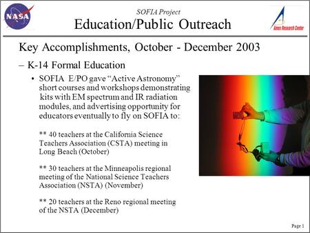 SOFIA Project Page 1 Education/Public Outreach Key Accomplishments, October - December 2003 –K-14 Formal Education SOFIA E/PO gave “Active Astronomy” short.
