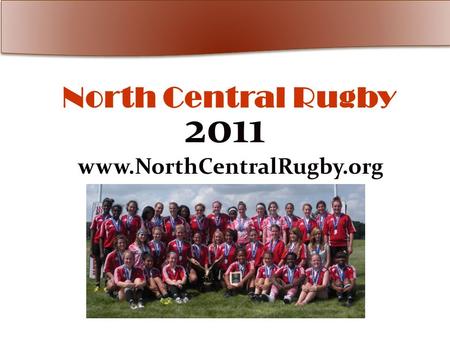 North Central Rugby 2011 www.NorthCentralRugby.org.