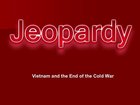 Vietnam and the End of the Cold War. NukesPTSD 10 20 30 40 50.