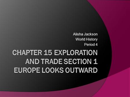 Alisha Jackson World History Period 4. A. Growing Interest in the East  European interest in the East increased after travelers reached China in the.