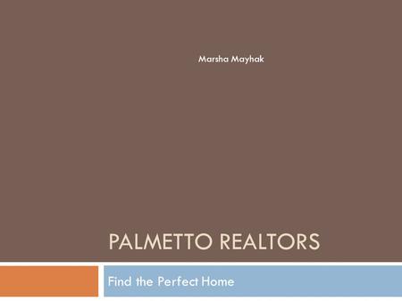 PALMETTO REALTORS Find the Perfect Home Marsha Mayhak.