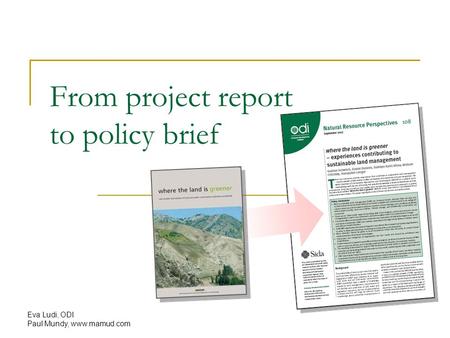 Eva Ludi, ODI Paul Mundy, www.mamud.com From project report to policy brief.