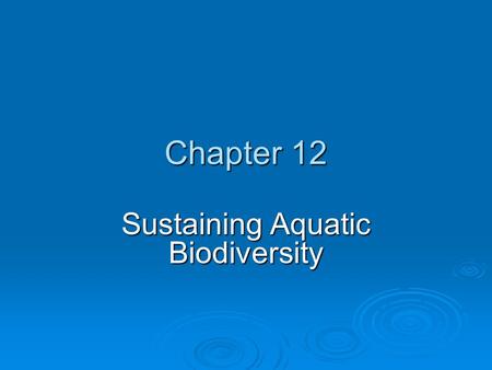 Chapter 12 Sustaining Aquatic Biodiversity. Core Case Study: A Biological Roller Coaster Ride in Lake Victoria  Lake Victoria has lost their endemic.