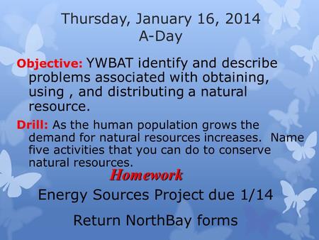 Thursday, January 16, 2014 A-Day Objective: YWBAT identify and describe problems associated with obtaining, using, and distributing a natural resource.