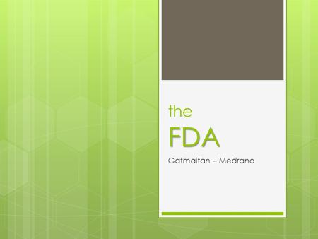 FDA the FDA Gatmaitan – Medrano. Food and Drug Administration Formerly the Bureau of Food and Drugs (BFAD) Has several functions and powers acting as.