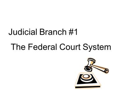 Judicial Branch #1 The Federal Court System. Dual Court System State Courts: have jurisdiction over the majority of cases Federal Courts: have jurisdiction.