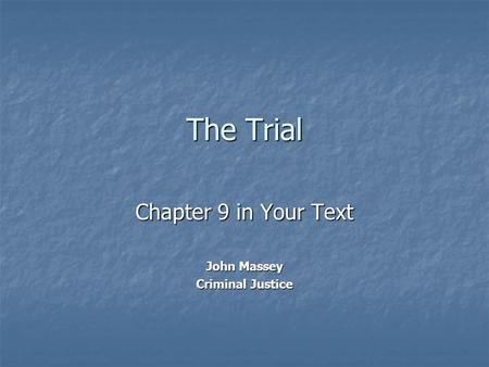 The Trial Chapter 9 in Your Text John Massey Criminal Justice.