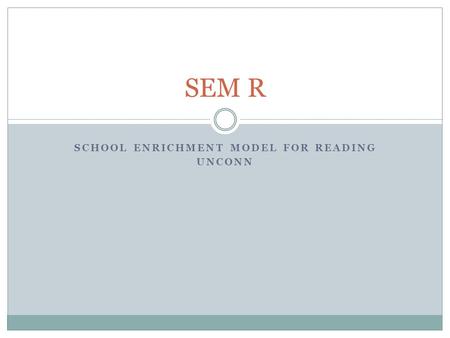 SCHOOL ENRICHMENT MODEL FOR READING UNCONN SEM R.