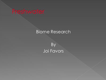 Biome Research By Joi Favors. Location Florida, Amazon river, lakes in Russia Description Small body of freshwater Soil type Sand,silky, and clay soils.