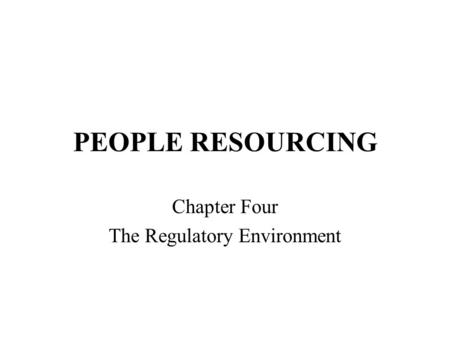 PEOPLE RESOURCING Chapter Four The Regulatory Environment.