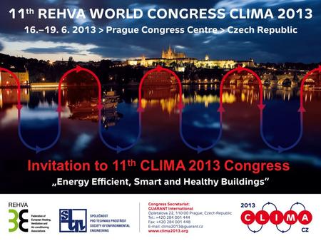 Invitation to 11 th CLIMA 2013 Congress. BASIC FACTS Term 16.-19.6.2013 Location Prague, Czech Republic Organiser Society of Environmental Engineering.
