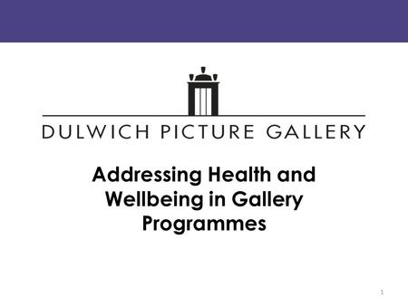 Addressing Health and Wellbeing in Gallery Programmes 1.
