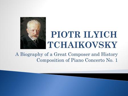 A Biography of a Great Composer and History Composition of Piano Concerto No. 1.