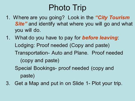 Photo Trip 1. Where are you going? Look in the “City Tourism Site” and identify what where you will go and what you will do. 1.What do you have to pay.