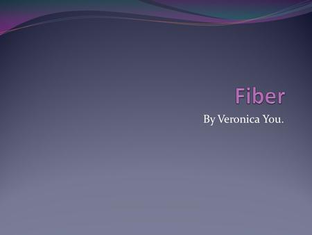 By Veronica You.. What is Fiber and where can I find it? Fiber is known as roughage or bulk because your body cannot digest it at all! Fiber quickly passes.