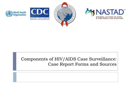 Components of HIV/AIDS Case Surveillance: Case Report Forms and Sources.