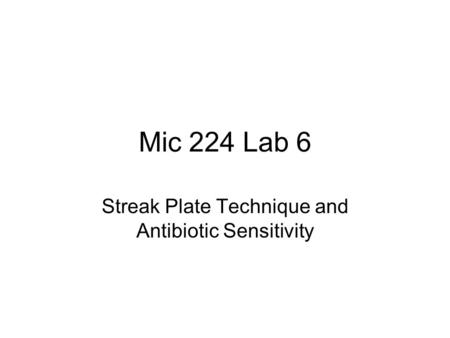 Mic 224 Lab 6 Streak Plate Technique and Antibiotic Sensitivity.