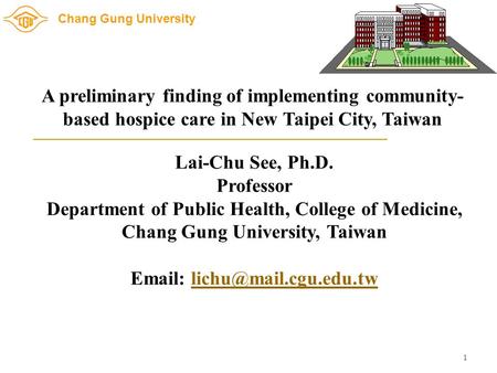 Chang Gung University Lai-Chu See, Ph.D. Professor Department of Public Health, College of Medicine, Chang Gung University, Taiwan