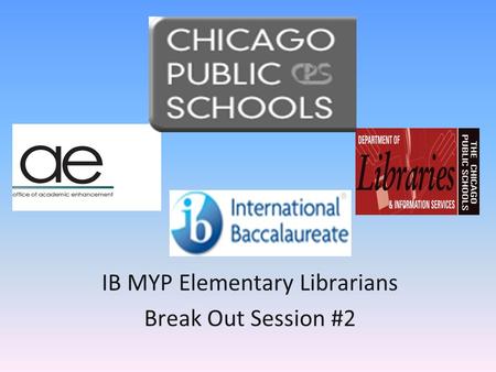IB MYP Elementary Librarians Break Out Session #2.