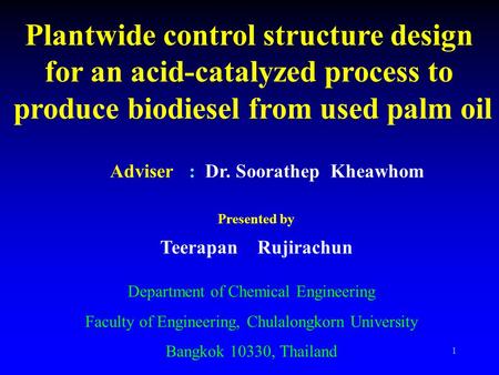 1 Department of Chemical Engineering Faculty of Engineering, Chulalongkorn University Bangkok 10330, Thailand Plantwide control structure design for an.
