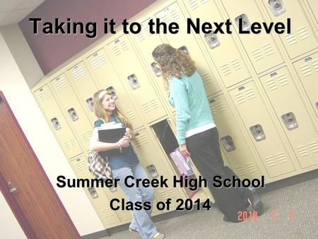 Taking it to the Next Level Summer Creek High School Class of 2014.