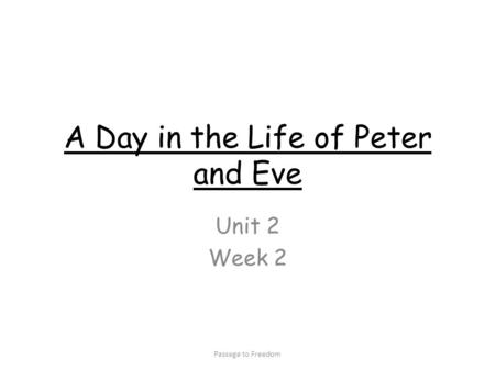 A Day in the Life of Peter and Eve Unit 2 Week 2 Passage to Freedom.
