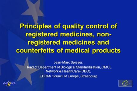Principles of quality control of registered medicines, non- registered medicines and counterfeits of medical products Jean-Marc Spieser, Head of Department.